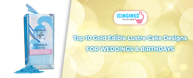 Top 10 Gold Edible Lustre Cake Designs for Weddings & Birthdays