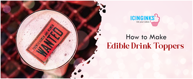 How to Make Edible Drink Toppers?