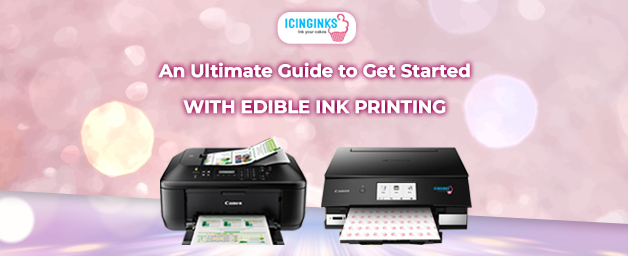 An Ultimate Guide to Get Started with Edible Ink Printing
