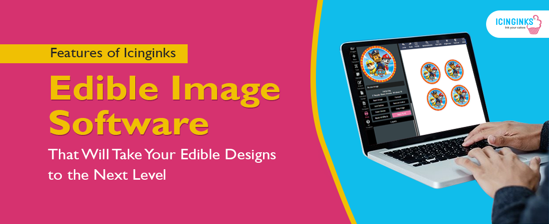 Features of Icinginks Edible Image Software That Will Take Your Edible Designs to the Next Level