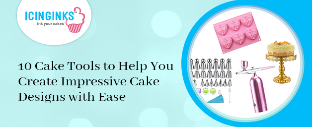 10 Cake Tools to Help You Create Impressive Cake Designs with Ease