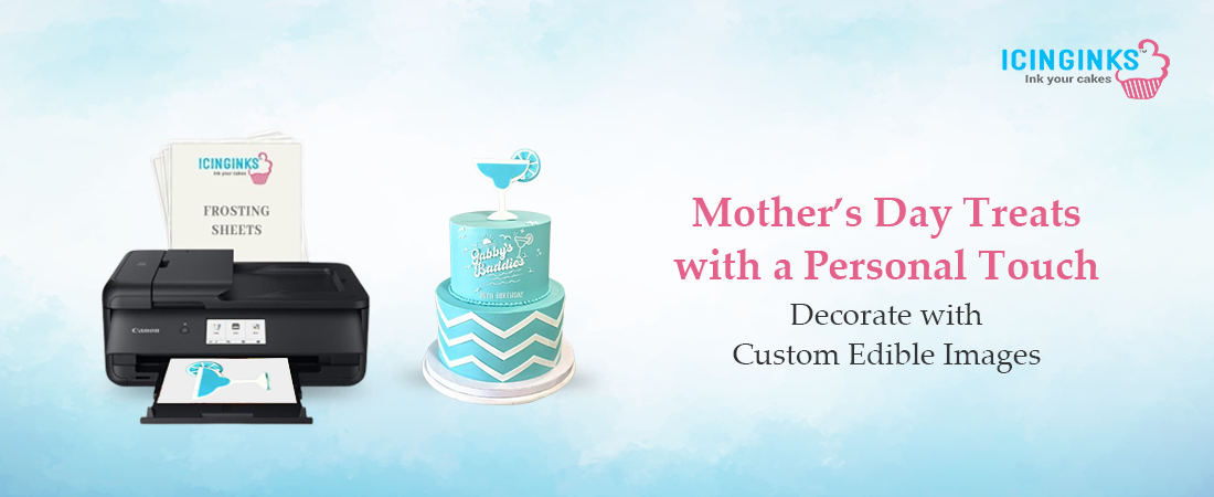 Make Mother’s Day sweeter with personalized edible images.<br /> 
