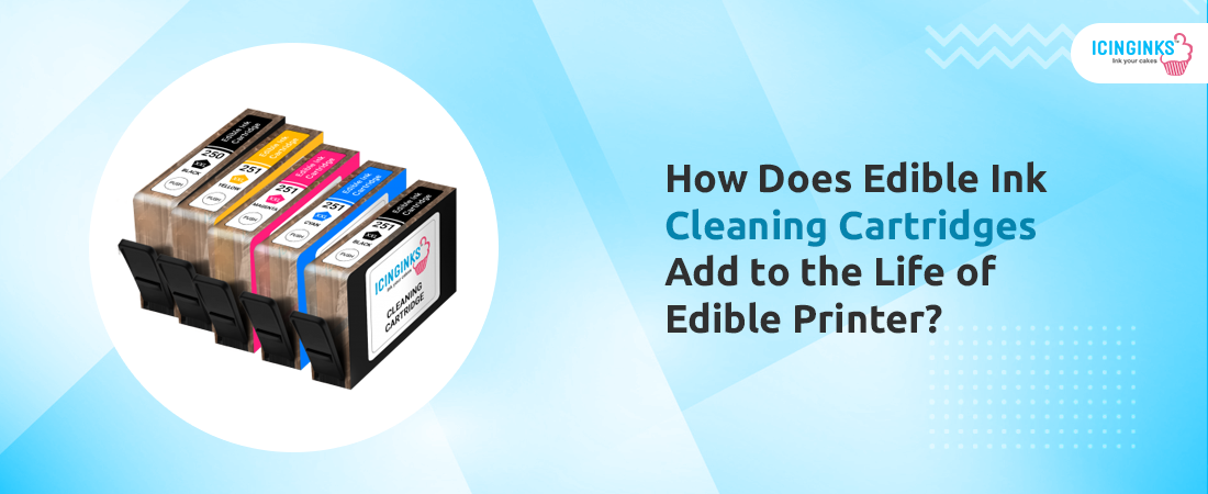 How Does Edible Ink Cleaning Cartridges Add to the Life of Edible Printer?