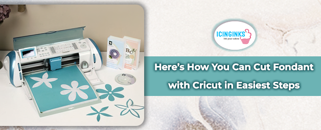 How To Cut Fondant & Edible Printing Papers with Cricut Machine?